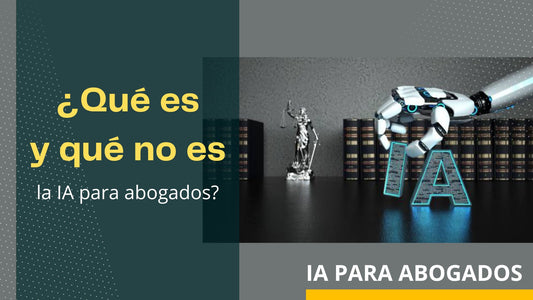 ¿Qué es y qué no es la IA para Abogados?