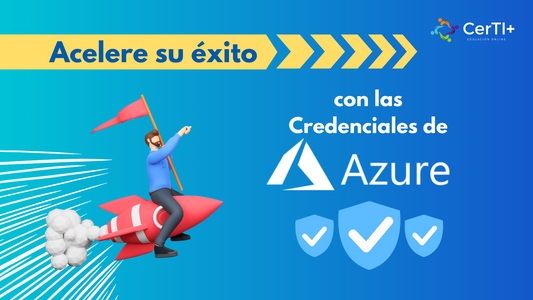 IMPULSA TU CAMINO AL ÉXITO CON LAS CREDENCIALES DE AZURE