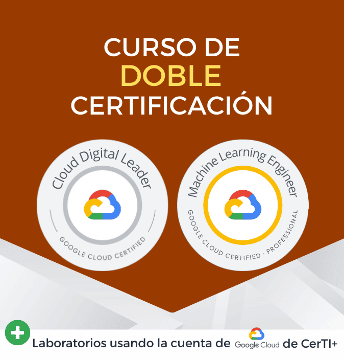 Curso Google Cloud Digital Leader +Cloud Machine Learning Engineer (Doble Certificación)