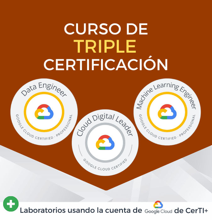 Curso Google Cloud Digital Leader + Cloud Data Engineer + Cloud Machine Learning Engineer (Triple Certificación)