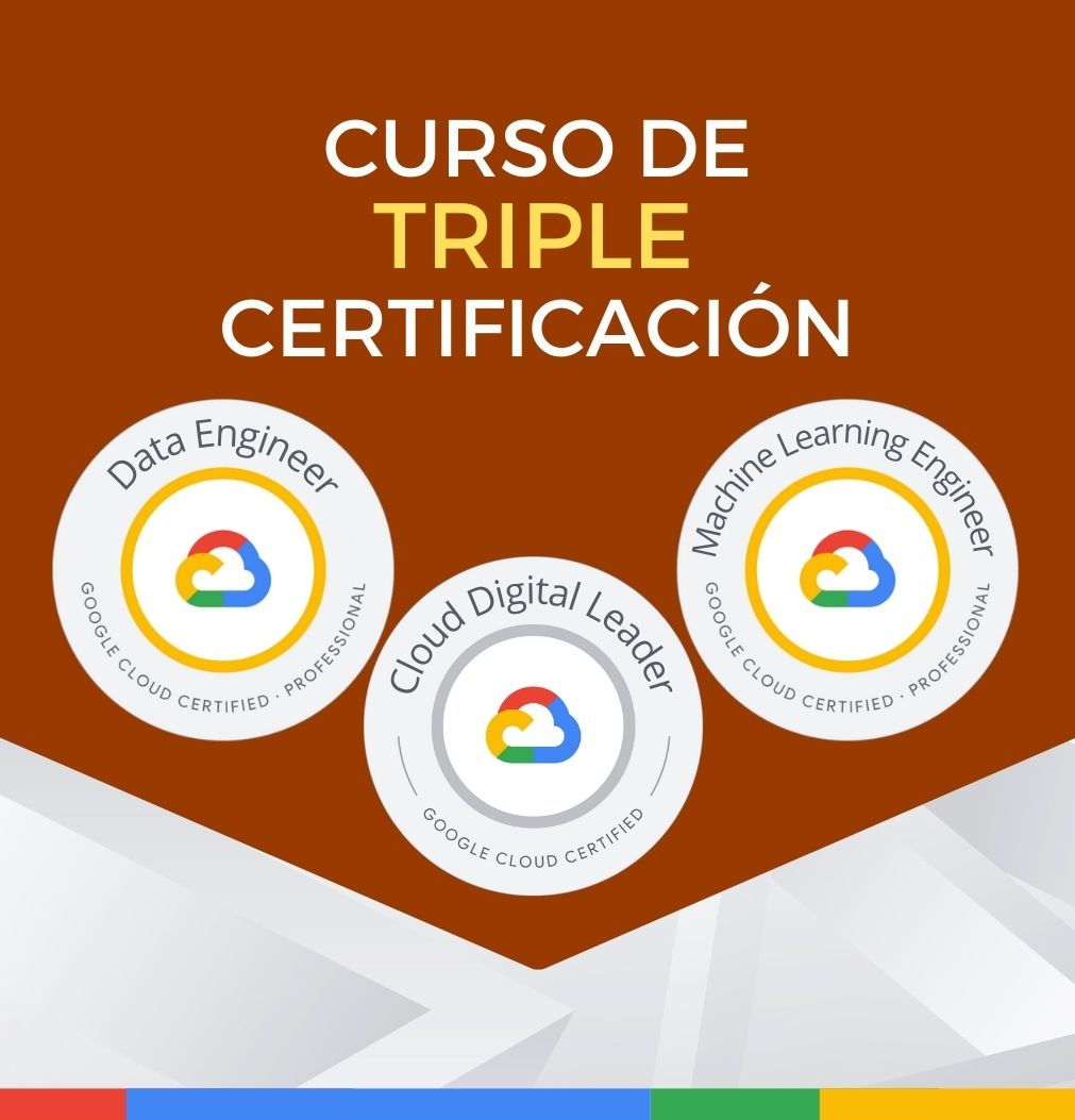 Curso Google Cloud Digital Leader + Cloud Data Engineer + Cloud Machine Learning Engineer (Triple Certificación) - CerTI+